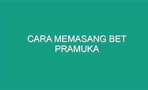 Cara Memasang Bet Pramuka